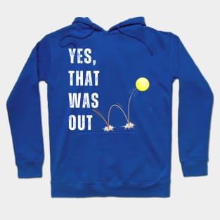 Yes, That Was Out! Funny Tennis Player Saying Hoodie